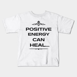 Positive energy can heal Kids T-Shirt